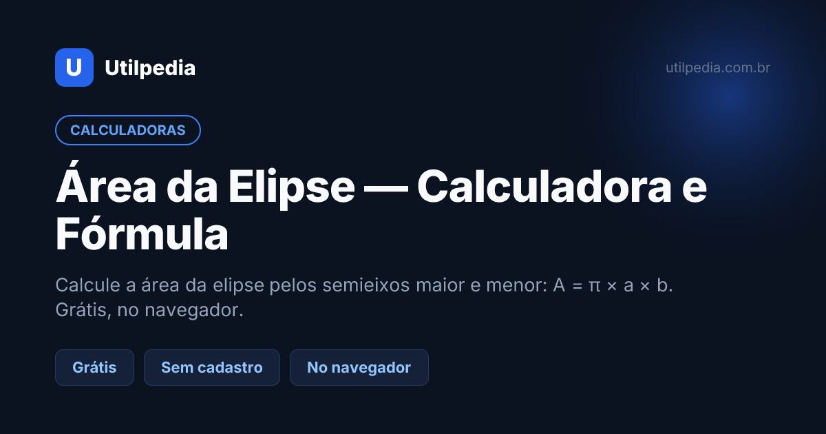 Área da Elipse — Calculadora e Fórmula — ferramenta online gratuita da Utilpedia
