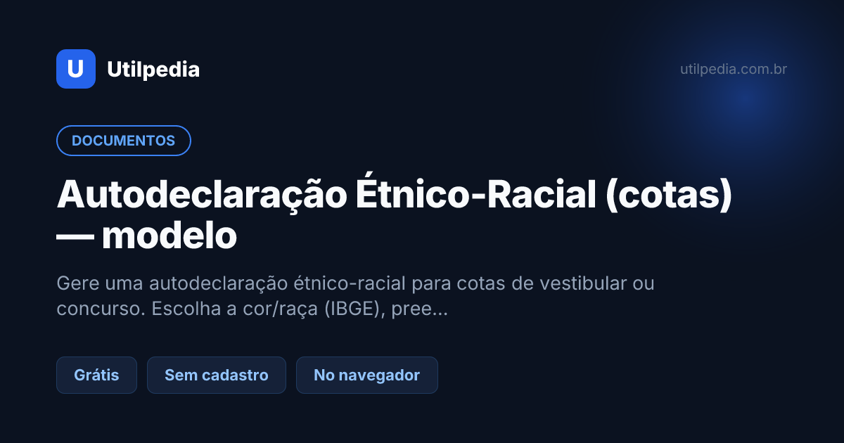 Autodeclaração Étnico-Racial (cotas) — modelo — ferramenta online gratuita da Utilpedia