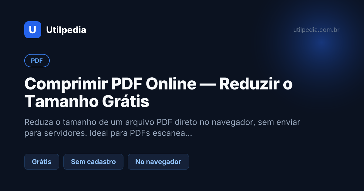 Comprimir PDF Online — Reduzir o Tamanho Grátis — ferramenta online gratuita da Utilpedia