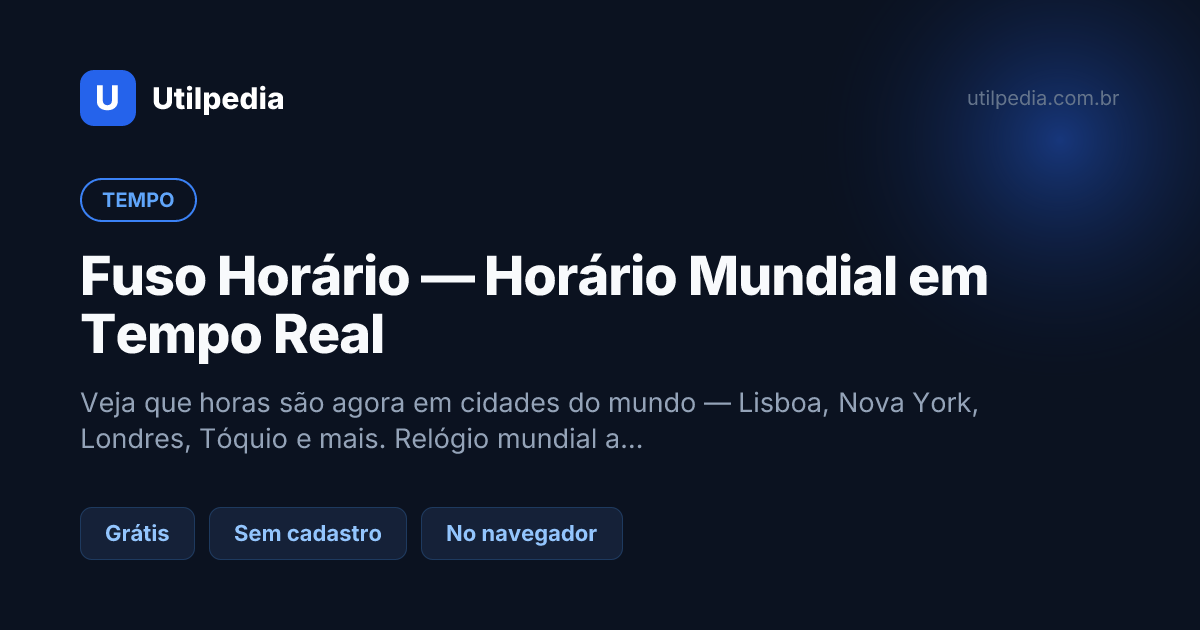 Fuso Horário — Horário Mundial em Tempo Real — ferramenta online gratuita da Utilpedia