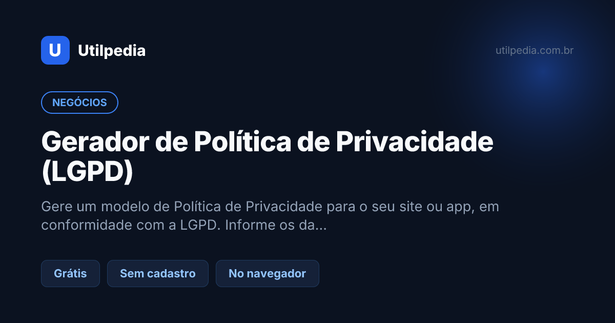 Gerador de Política de Privacidade (LGPD) — ferramenta online gratuita da Utilpedia