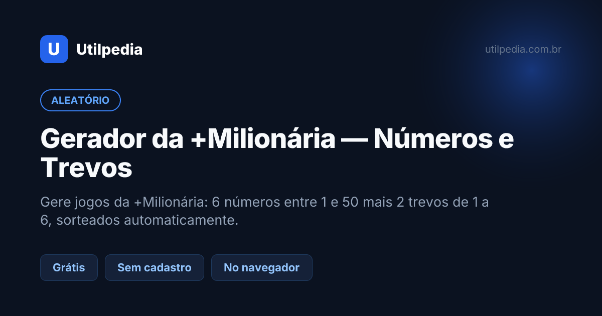 Gerador da +Milionária — Números e Trevos — ferramenta online gratuita da Utilpedia