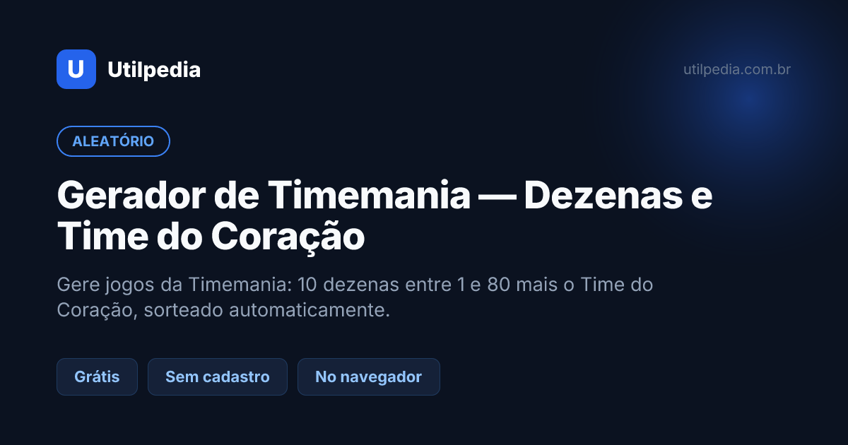 Gerador de Timemania — Dezenas e Time do Coração — ferramenta online gratuita da Utilpedia